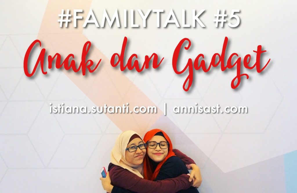 #FamilyTalk #5 - Anak & Gadget