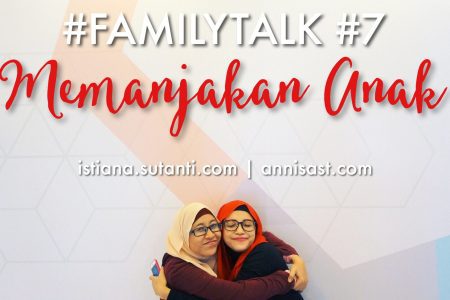 #FamilyTalk #7 Tentang Memanjakan Anak