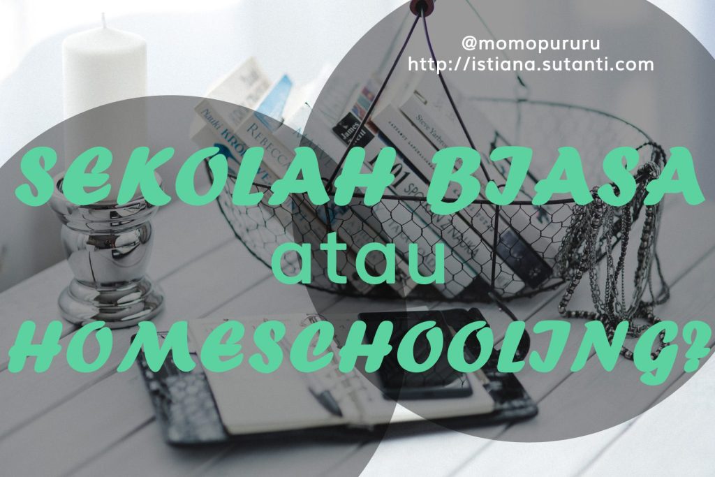 Sekolah Biasa atau Homeschooling?