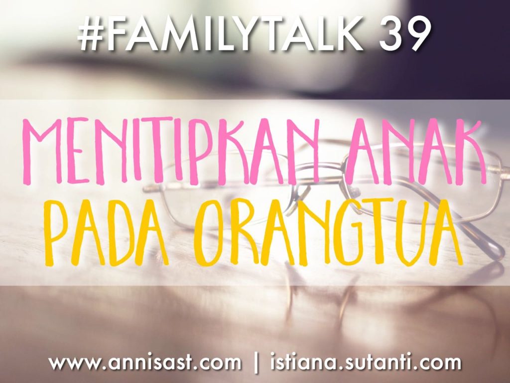 #FamilyTalk #39 Menitipkan Anak Pada Orangtua
