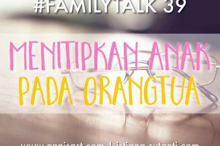 #FamilyTalk #39 Menitipkan Anak Pada Orangtua